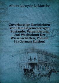 Zuverlaessige Nachrichten Von Dem Gegenwaertigen Zustande: Veraenderung Und Wachsthum Der Wissenschaften, Volume 14 (German Edition)
