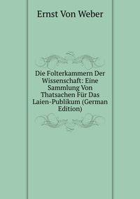 Die Folterkammern Der Wissenschaft: Eine Sammlung Von Thatsachen Fur Das Laien-Publikum (German Edition)