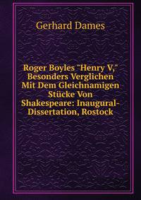Roger Boyles "Henry V," Besonders Verglichen Mit Dem Gleichnamigen St?cke Von Shakespeare: Inaugural-Dissertation, Rostock