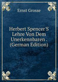 Herbert Spencer'S Lehre Von Dem Unerkennbaren . (German Edition)