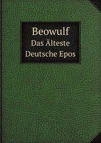 Beowulf. Das lteste Deutsche Epos