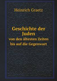 Geschichte der Juden. von den ltesten Zeiten bis auf die Gegenwart