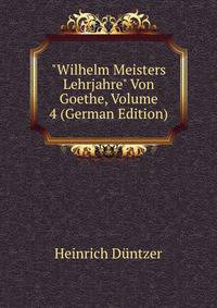 "Wilhelm Meisters Lehrjahre" Von Goethe, Volume 4 (German Edition)