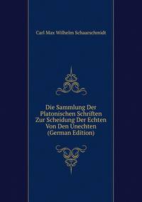 Die Sammlung Der Platonischen Schriften Zur Scheidung Der Echten Von Den Unechten (German Edition)