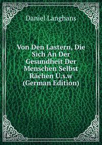 Von Den Lastern, Die Sich An Der Gesundheit Der Menschen Selbst Rachen U.s.w (German Edition)