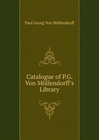 Catalogue of P.G. Von M?llendorff's Library