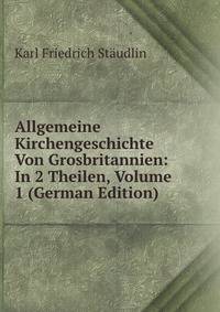 Allgemeine Kirchengeschichte Von Grosbritannien: In 2 Theilen, Volume 1 (German Edition)
