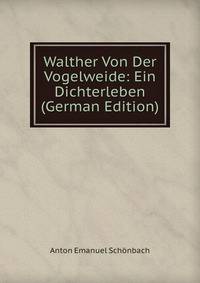 Walther Von Der Vogelweide: Ein Dichterleben (German Edition)