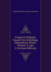 Friedrich Wilhelm Joseph Von Schellings S?mmtliche Werke, Volume 3, part 2 (German Edition)