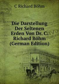 Die Darstellung Der Seltenen Erden Von Dr. C. Richard Bohm (German Edition)