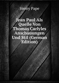 Jean Paul Als Quelle Von Thomas Carlyles Anschauungen Und Stil (German Edition)