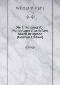 Die Errichtung Von Handelsgesellschaften Durch Religiose (German Edition)