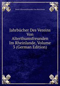 Jahrbucher Des Vereins Von Alterthumsfreunden Im Rheinlande, Volume 3 (German Edition)
