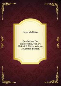 Geschichte Der Philosophie, Von Dr. Heinrich Ritter, Volume 1 (German Edition)
