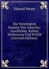 Die Vereinigten Staaten Von Amerika: Geschichte, Kultur, Verfassung Und Politik (German Edition)