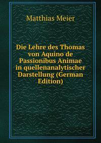 Die Lehre des Thomas von Aquino de Passionibus Animae in quellenanalytischer Darstellung (German Edition)