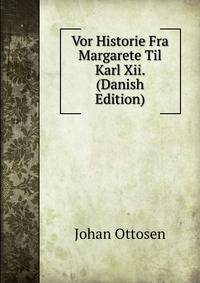 Vor Historie Fra Margarete Til Karl Xii. (Danish Edition)
