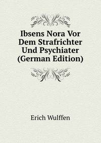 Ibsens Nora Vor Dem Strafrichter Und Psychiater (German Edition)
