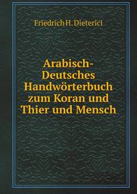Arabisch-Deutsches Handworterbuch zum Koran und Thier und Mensch