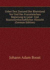 Ueber Den Zustand Der Rheinland Vor Und Der Franzosischen Regierung in Land- Und Staatsmirthschaftlicher Hinsicht (German Edition)