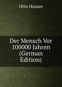 Der Mensch Vor 100000 Jahren (German Edition)