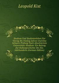 Studium Und Studentenleben Vor Vierzig Bis Funfzig Jahren Und Eine Schwere Prufung Nach Absolviertem Universitats-Studium: Ein Beitrag Zur Kulturgeschichte Des Xix. Jahrhunderts (German Edition)