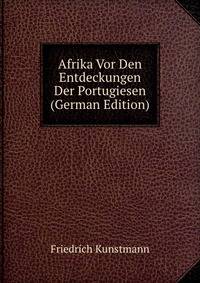 Afrika Vor Den Entdeckungen Der Portugiesen (German Edition)