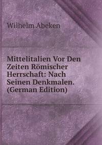 Mittelitalien Vor Den Zeiten Romischer Herrschaft: Nach Seinen Denkmalen. (German Edition)