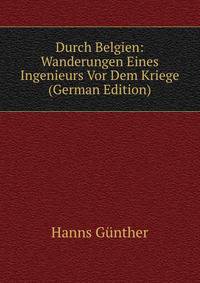 Durch Belgien: Wanderungen Eines Ingenieurs Vor Dem Kriege (German Edition)
