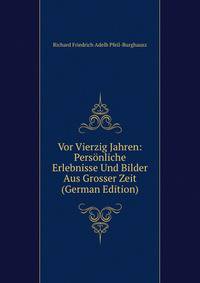 Vor Vierzig Jahren: Personliche Erlebnisse Und Bilder Aus Grosser Zeit (German Edition)