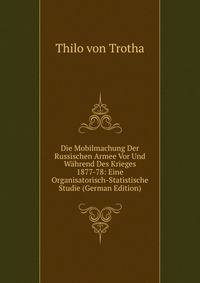 Die Mobilmachung Der Russischen Armee Vor Und Wahrend Des Krieges 1877-78: Eine Organisatorisch-Statistische Studie (German Edition)