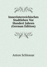 Innerosterreichisches Stadtleben Vor Hundert Jahren (German Edition)