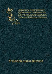 Allgemeine Geographische Ephemeriden: Verfasset Vor Einer Gesellschaft Gelehrten, Volume 43 (German Edition)