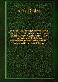 Die Vor- Und Fr?hgeschichtlichen Altert?mer Th?ringens Im Auftrage Th?ringischer Geschichtsvereine Und Wissenschaftlicher Korporationen Mit . Schwarzburg-Rudolstadt (German Edition)