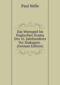 Das Wortspiel Im Englischen Drama Des 16. Jahrhunderts Vor Shakspere . (German Edition)