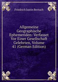 Allgemeine Geographische Ephemeriden: Verfasset Vor Einer Gesellschaft Gelehrten, Volume 41 (German Edition)