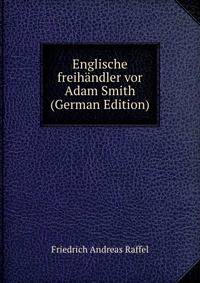 Englische freihandler vor Adam Smith (German Edition)