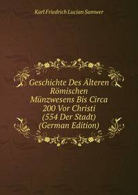 Geschichte Des Alteren Romischen Munzwesens Bis Circa 200 Vor Christi (554 Der Stadt) (German Edition)