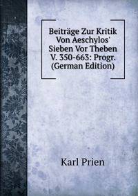 Beitr?ge Zur Kritik Von Aeschylos' Sieben Vor Theben V. 350-663: Progr. (German Edition)