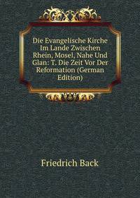 Die Evangelische Kirche Im Lande Zwischen Rhein, Mosel, Nahe Und Glan: T. Die Zeit Vor Der Reformation (German Edition)