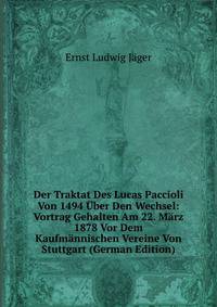 Der Traktat Des Lucas Paccioli Von 1494 Uber Den Wechsel: Vortrag Gehalten Am 22. Marz 1878 Vor Dem Kaufmannischen Vereine Von Stuttgart (German Edition)