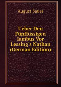 Ueber Den F?nff?ssigen Iambus Vor Lessing's Nathan (German Edition)