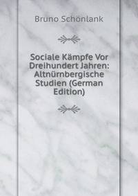 Sociale Kampfe Vor Dreihundert Jahren: Altnurnbergische Studien (German Edition)