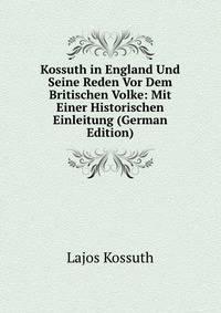 Kossuth in England Und Seine Reden Vor Dem Britischen Volke: Mit Einer Historischen Einleitung (German Edition)
