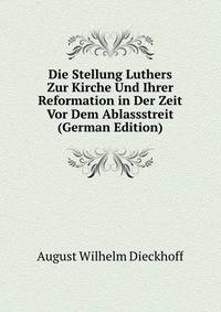 Die Stellung Luthers Zur Kirche Und Ihrer Reformation in Der Zeit Vor Dem Ablassstreit (German Edition)