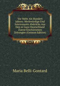 Vor Mehr Als Hundert Jahren: Merkwurdige Und Interessante Abdrucke Aus Den in Ganz Deutschland Zuerst Erschienenen Zeitungen (German Edition)