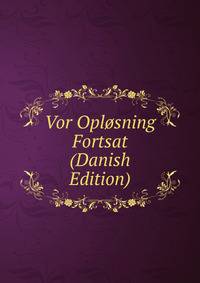 Vor Oplosning Fortsat (Danish Edition)