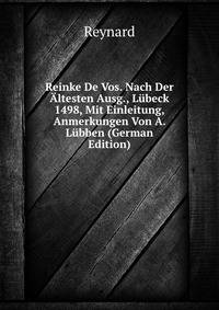 Reinke De Vos. Nach Der Altesten Ausg., Lubeck 1498, Mit Einleitung, Anmerkungen Von A. Lubben (German Edition)