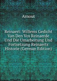 Reinaert: Willems Gedicht Van Den Vos Reinaerde Und Die Umarbeitung Und Fortsetzung Reinaerts Historie (German Edition)