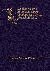 Les Rendez-vous Bourgeois: Opera Comique En Un Acte (French Edition)